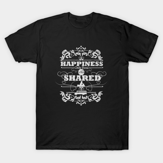 Happiness Only Real When Shared T-Shirt by TomTrager